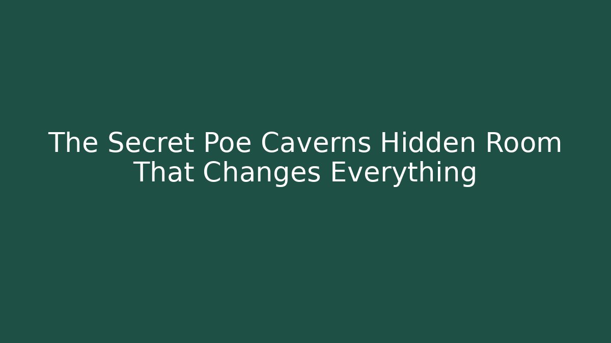 The Secret Poe Caverns Hidden Room That Changes Everything