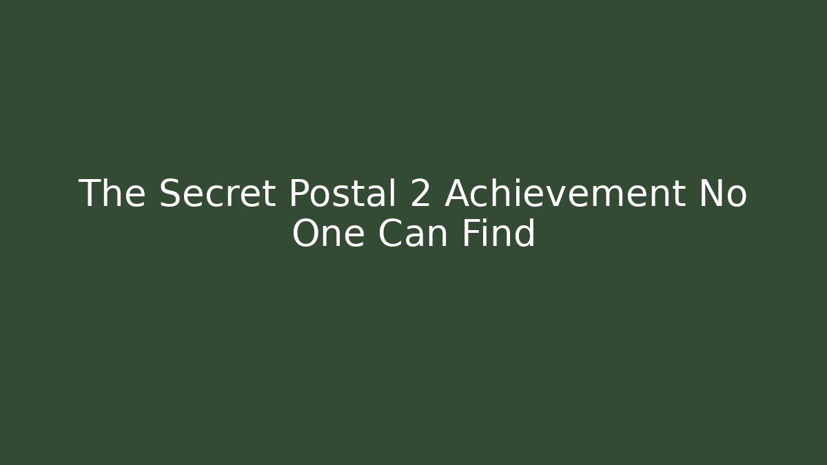 The Secret Postal 2 Achievement No One Can Find