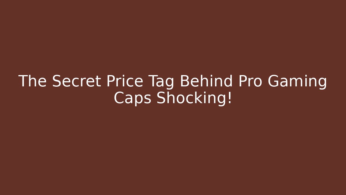 The Secret Price Tag Behind Pro Gaming Caps Shocking!