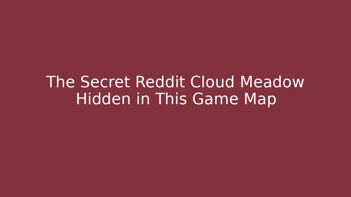 The Secret Reddit Cloud Meadow Hidden in This Game Map