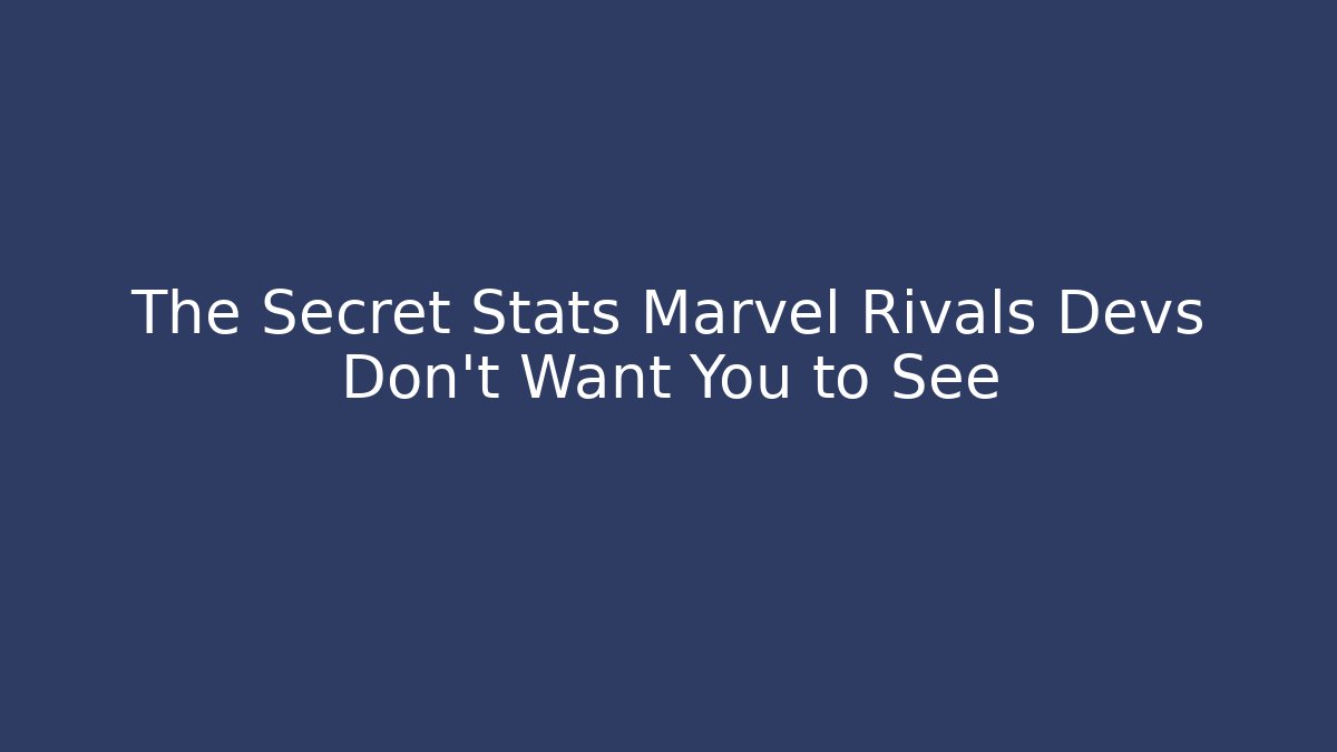 The Secret Stats Marvel Rivals Devs Don’t Want You to See