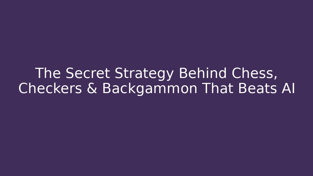 The Secret Strategy Behind Chess, Checkers & Backgammon That Beats AI