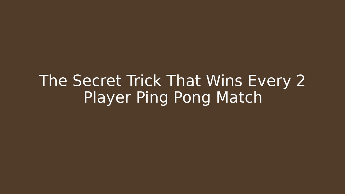 The Secret Trick That Wins Every 2 Player Ping Pong Match