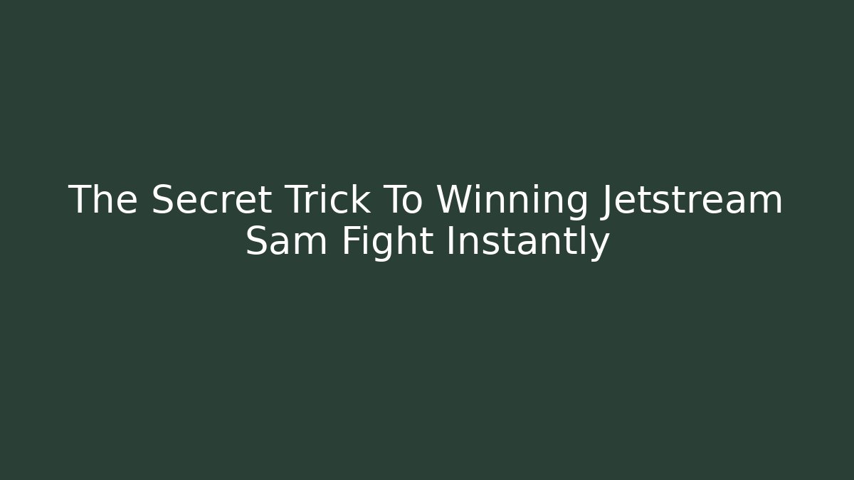 The Secret Trick To Winning Jetstream Sam Fight Instantly