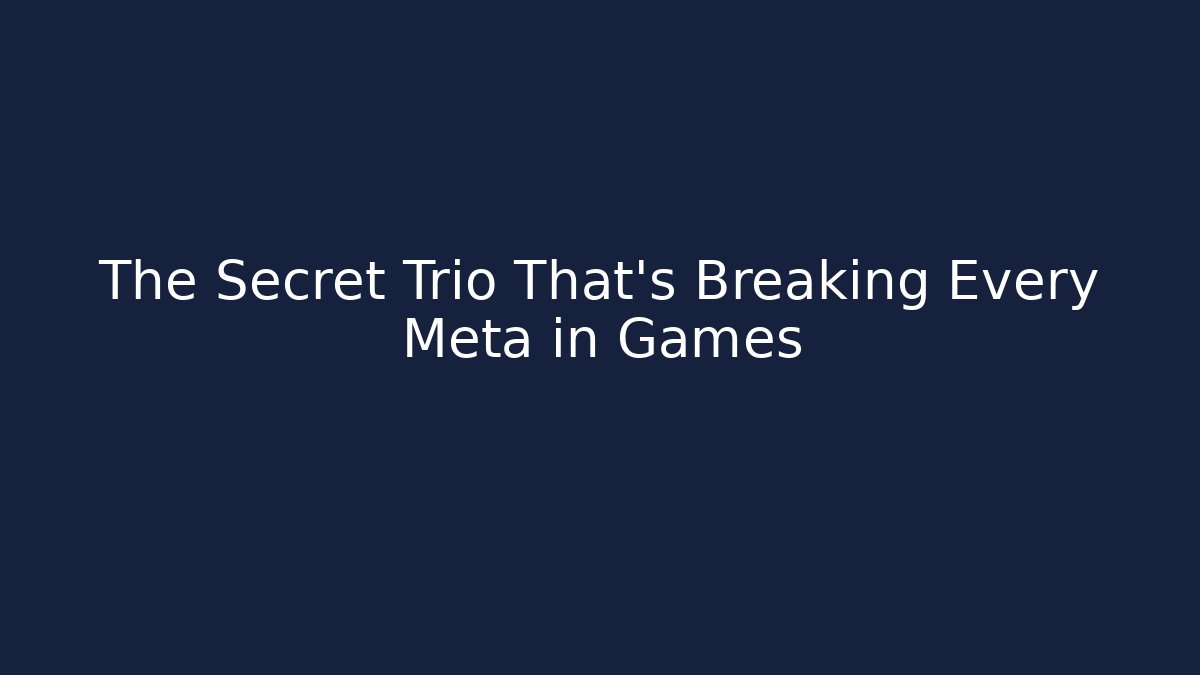 The Secret Trio That’s Breaking Every Meta in Games