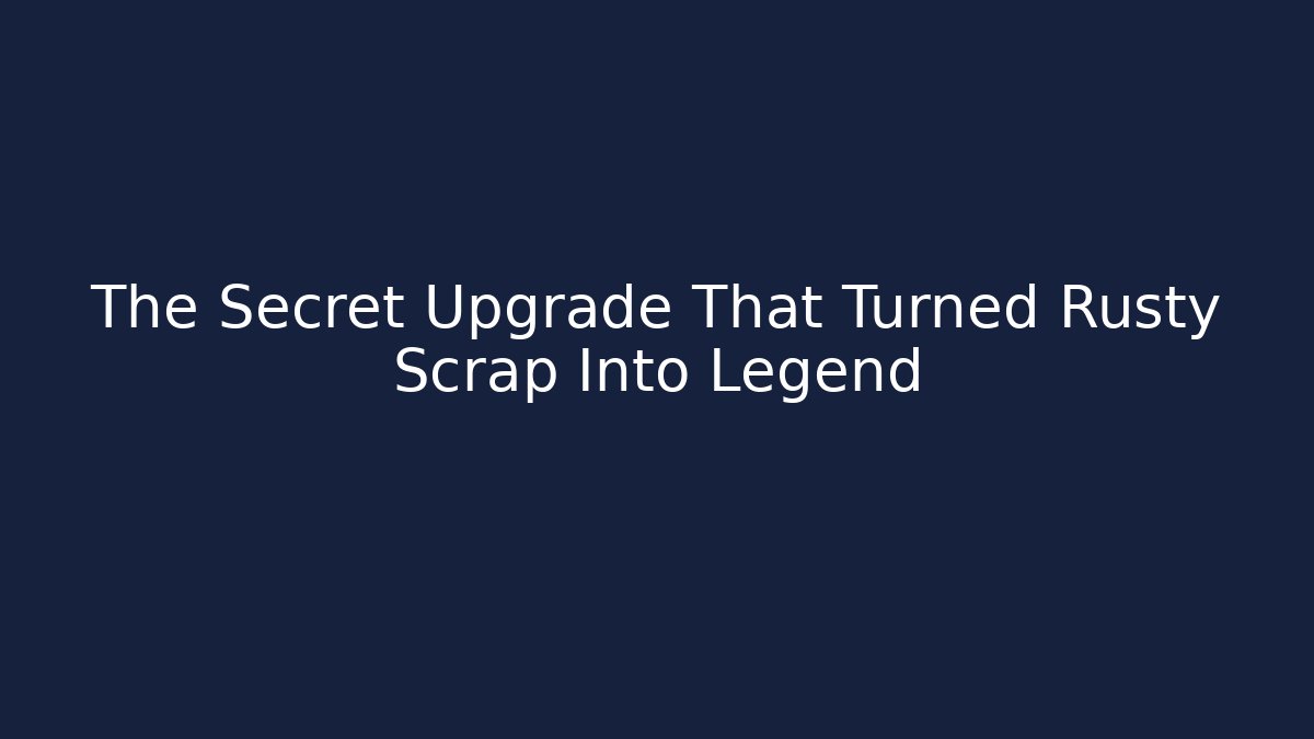 The Secret Upgrade That Turned Rusty Scrap Into Legend