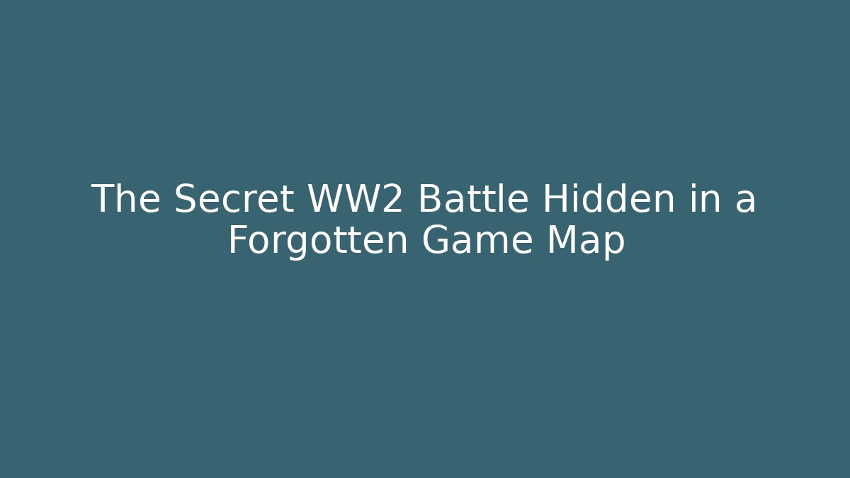 The Secret WW2 Battle Hidden in a Forgotten Game Map