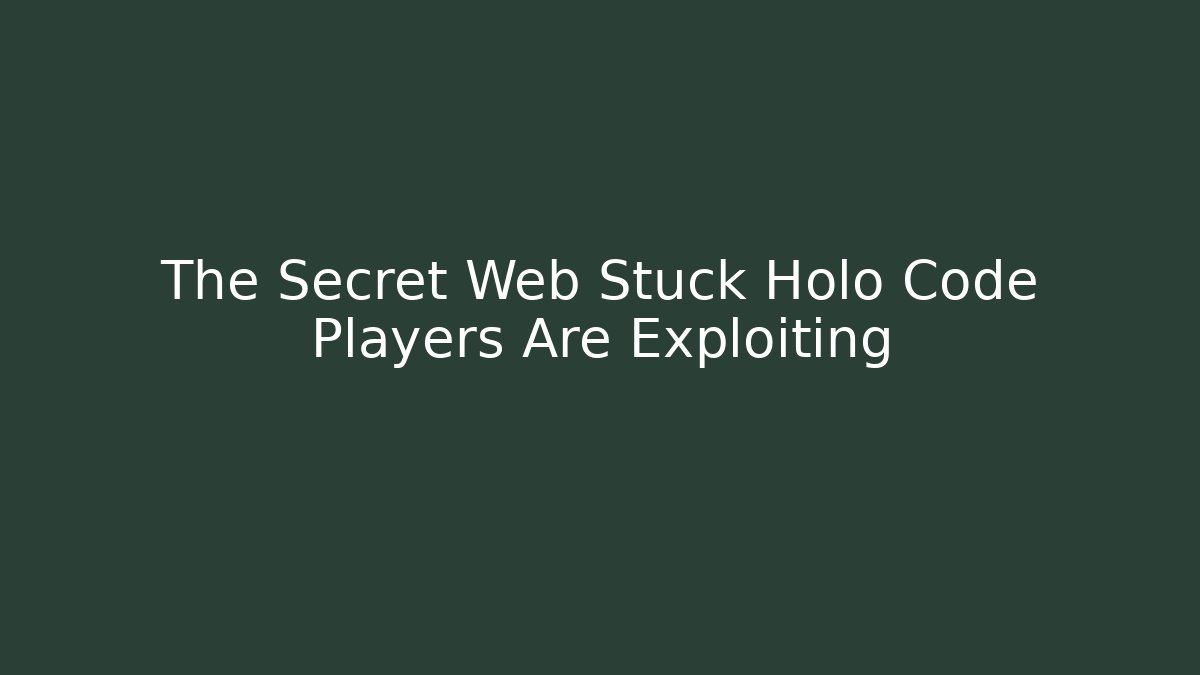 The Secret Web Stuck Holo Code Players Are Exploiting