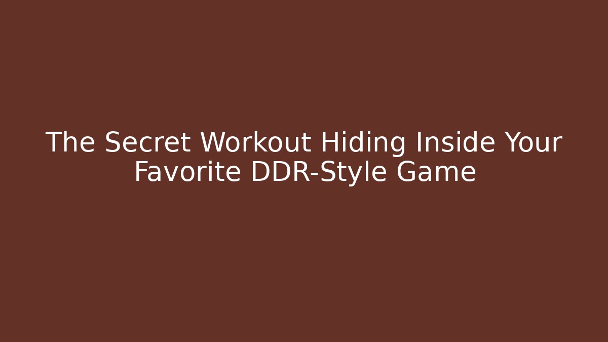 The Secret Workout Hiding Inside Your Favorite DDR-Style Game