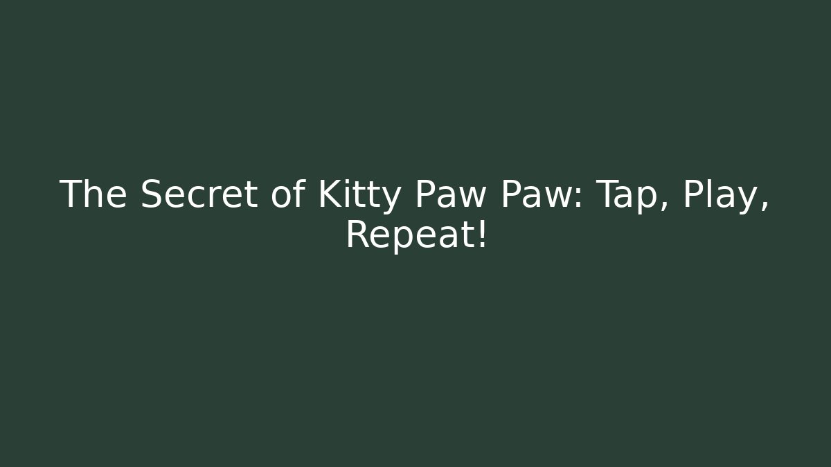 The Secret of Kitty Paw Paw: Tap, Play, Repeat!