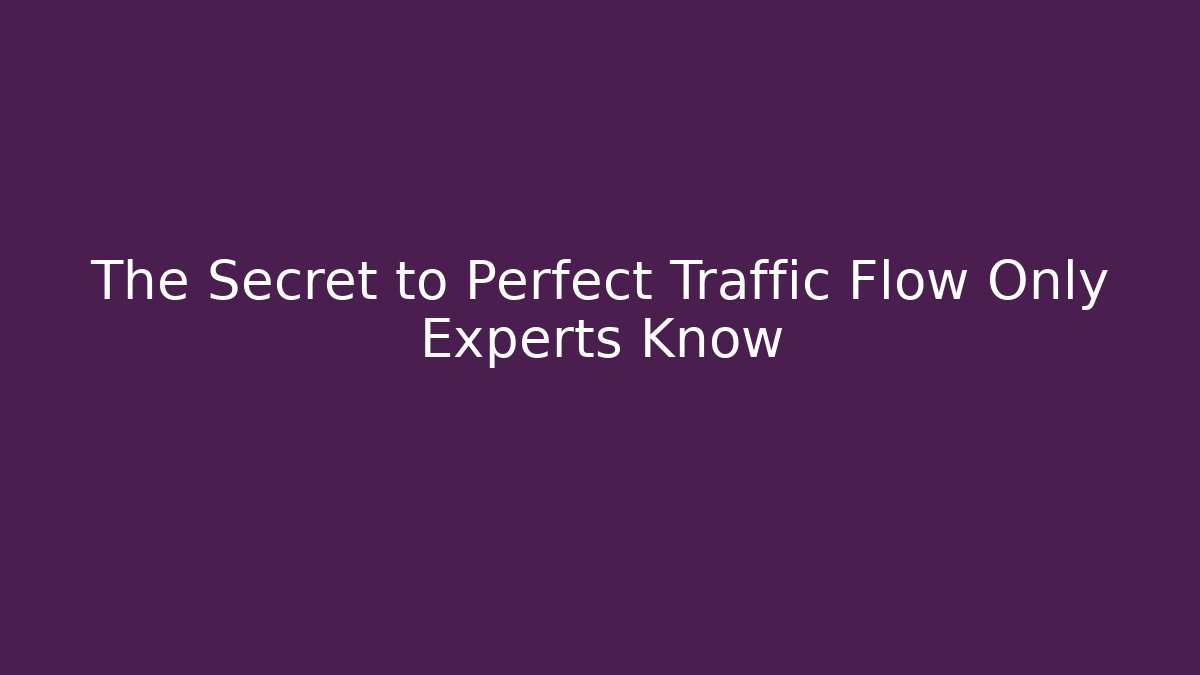 The Secret to Perfect Traffic Flow Only Experts Know