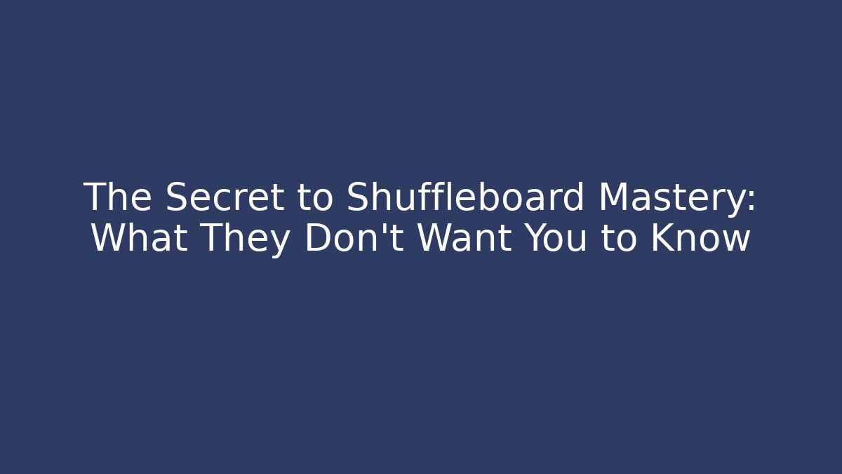The Secret to Shuffleboard Mastery: What They Don't Want You to Know