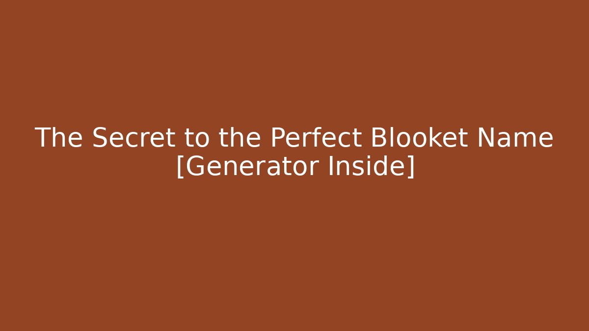 The Secret to the Perfect Blooket Name [Generator Inside]