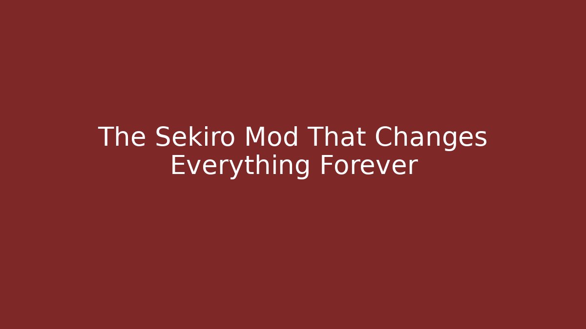 The Sekiro Mod That Changes Everything Forever