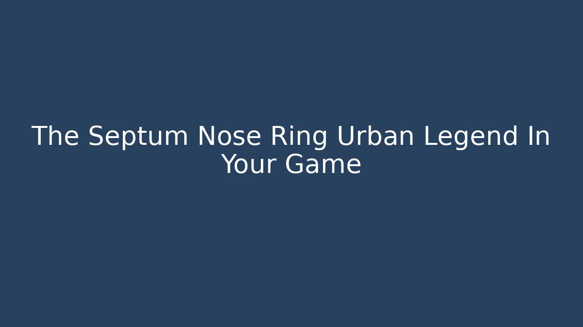 The Septum Nose Ring Urban Legend In Your Game - Sports History Weekly