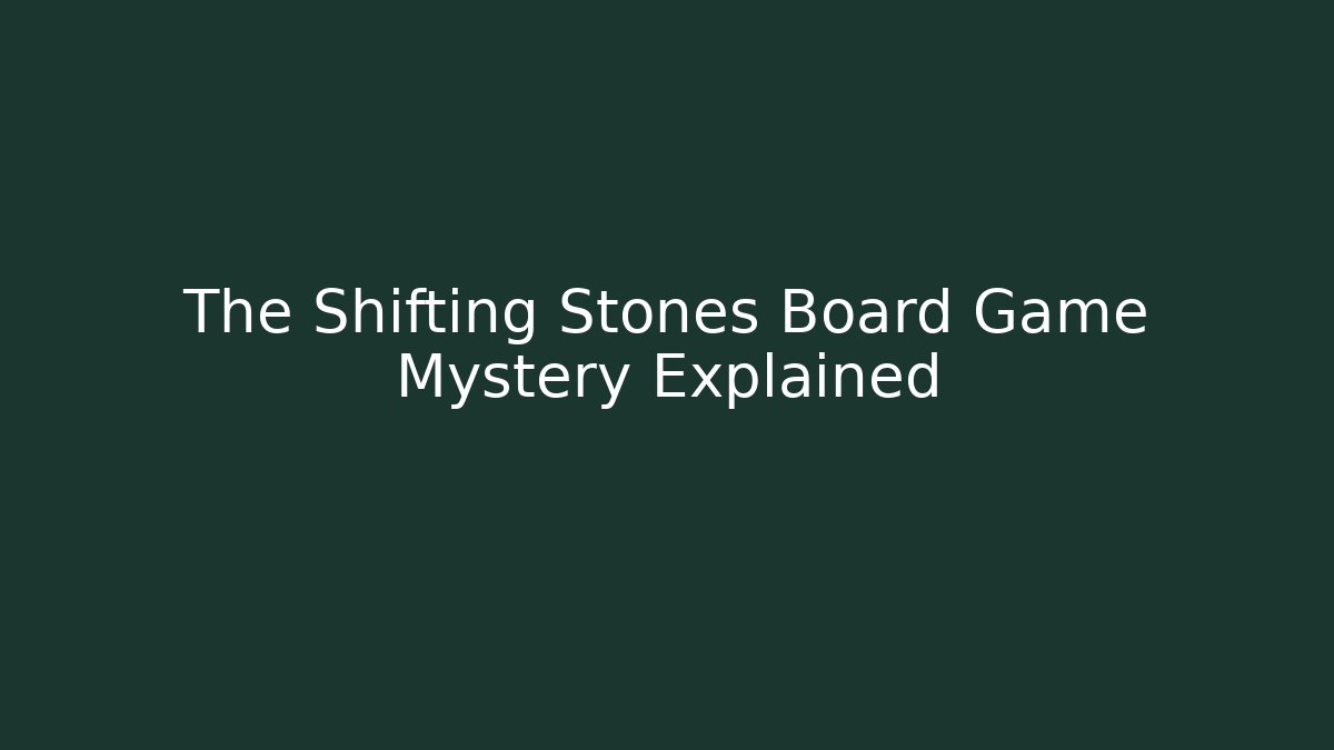 The Shifting Stones Board Game Mystery Explained - Sports History Weekly