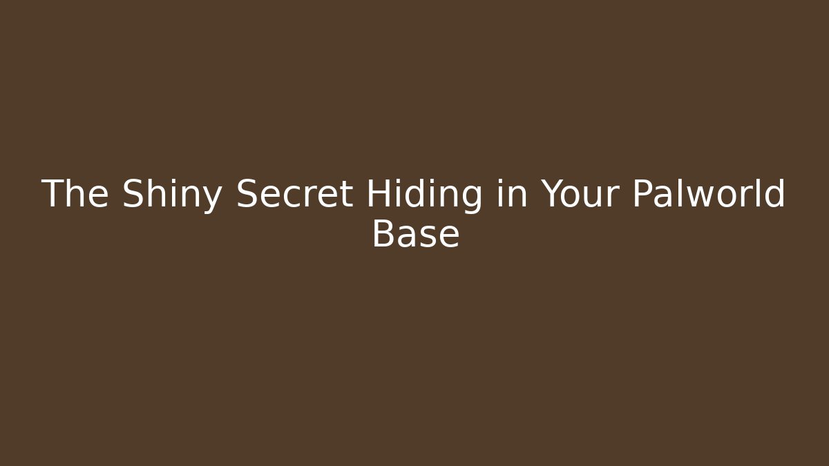The Shiny Secret Hiding in Your Palworld Base