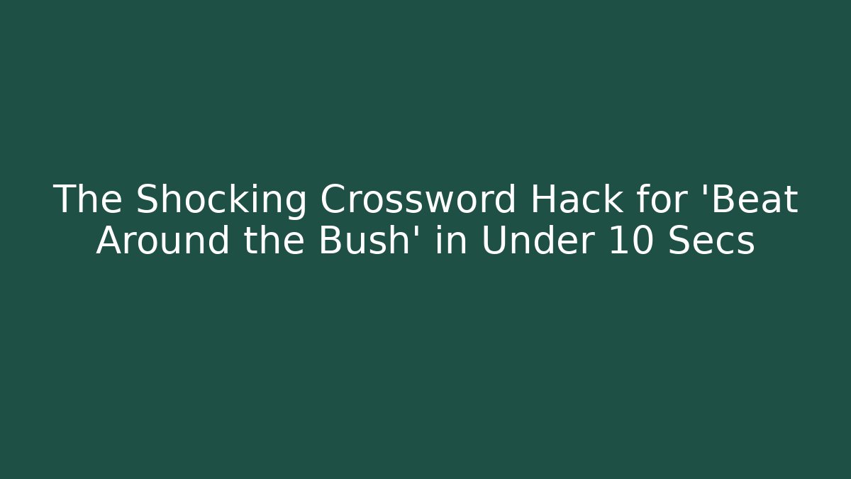 The Shocking Crossword Hack for 'Beat Around the Bush' in Under 10 Secs - Sports History Weekly