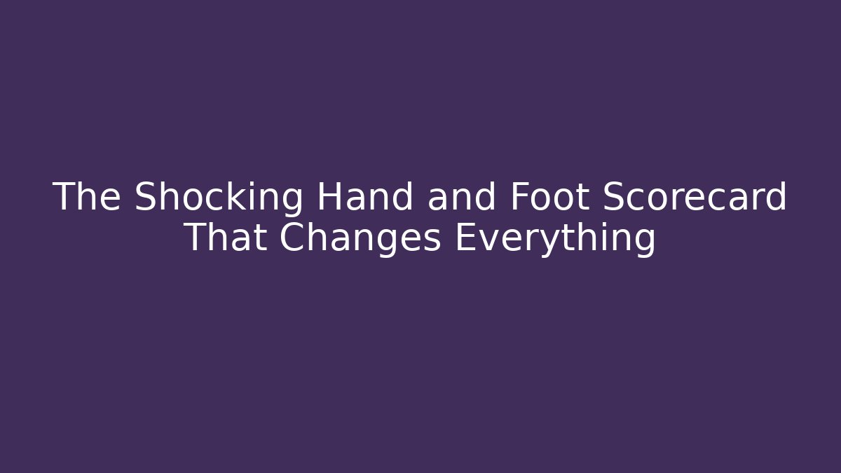 The Shocking Hand and Foot Scorecard That Changes Everything