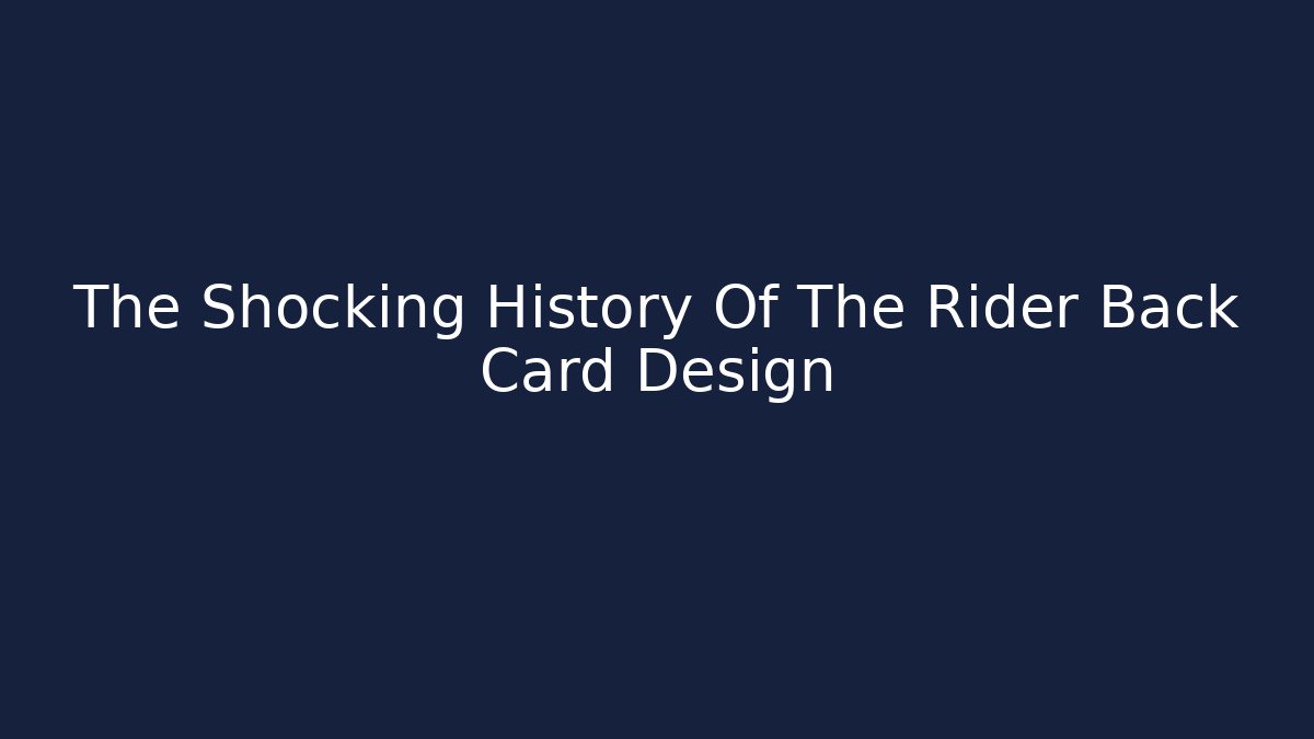 The Shocking History Of The Rider Back Card Design