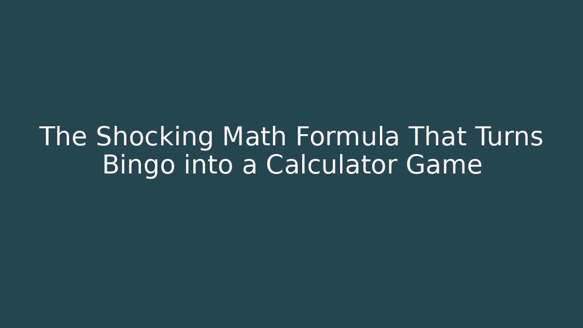 The Shocking Math Formula That Turns Bingo into a Calculator Game