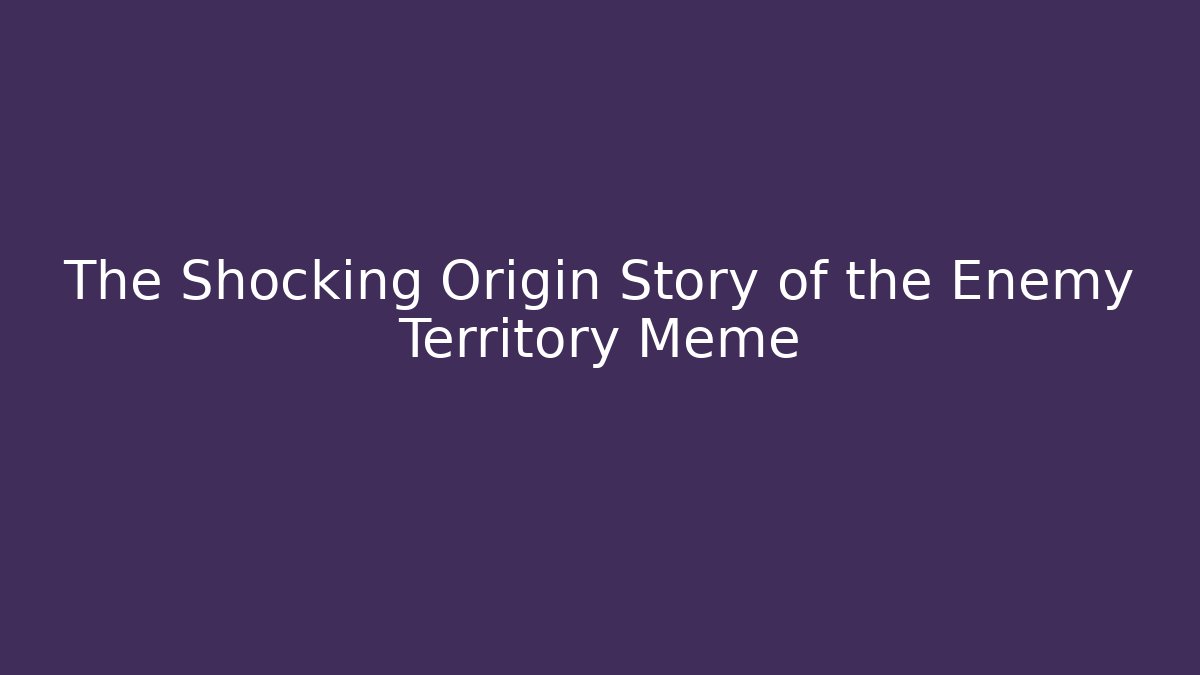The Shocking Origin Story of the Enemy Territory Meme - Sports History Weekly