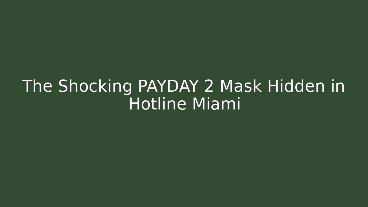 The Shocking PAYDAY 2 Mask Hidden in Hotline Miami