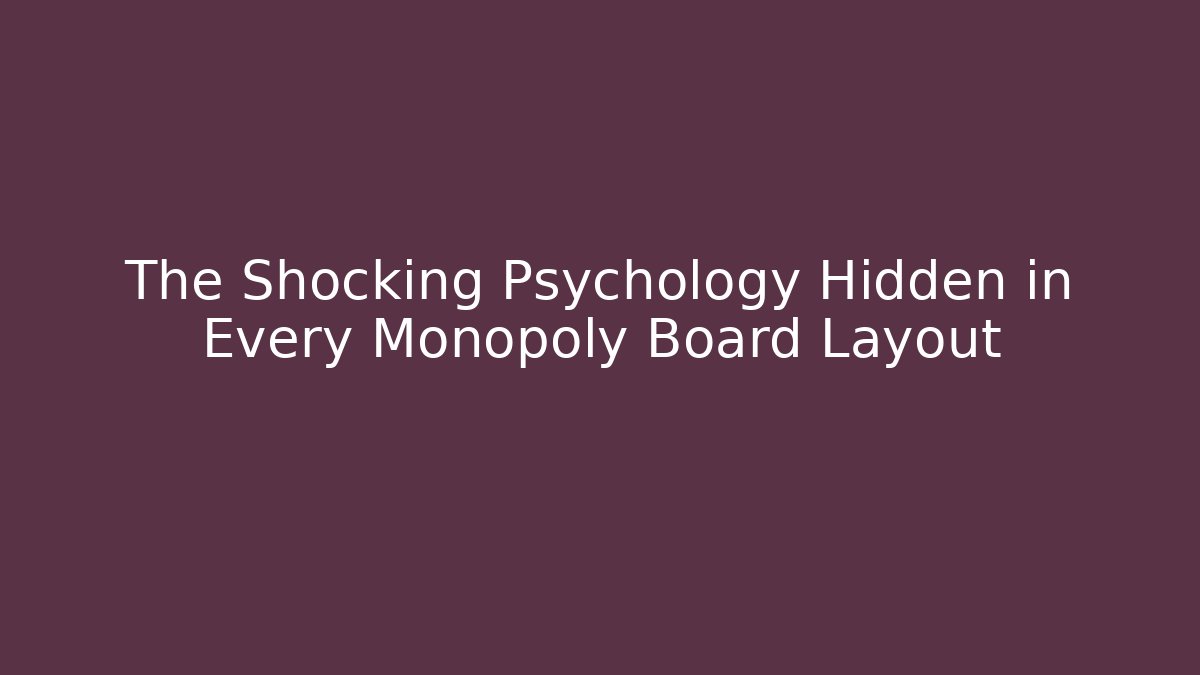 The Shocking Psychology Hidden in Every Monopoly Board Layout
