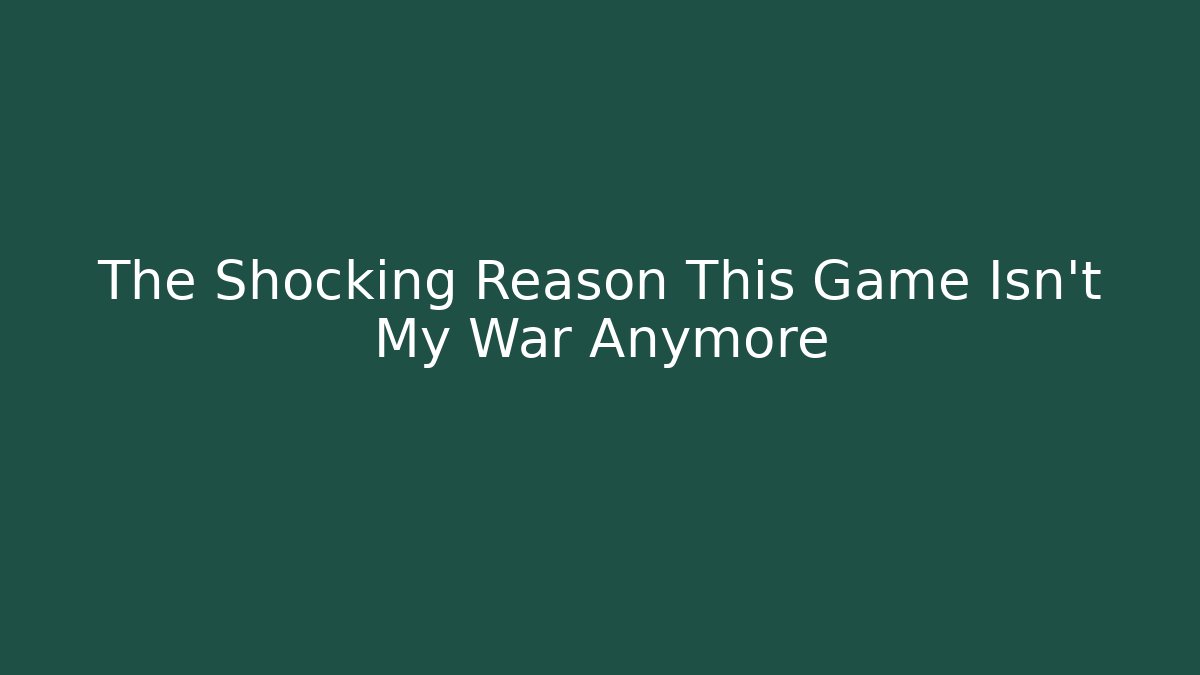The Shocking Reason This Game Isn't My War Anymore - Sports History Weekly