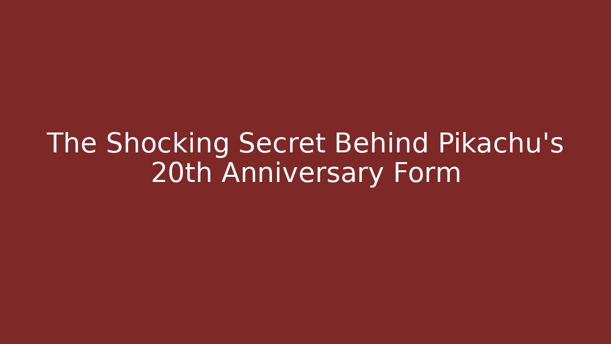 The Shocking Secret Behind Pikachu’s 20th Anniversary Form