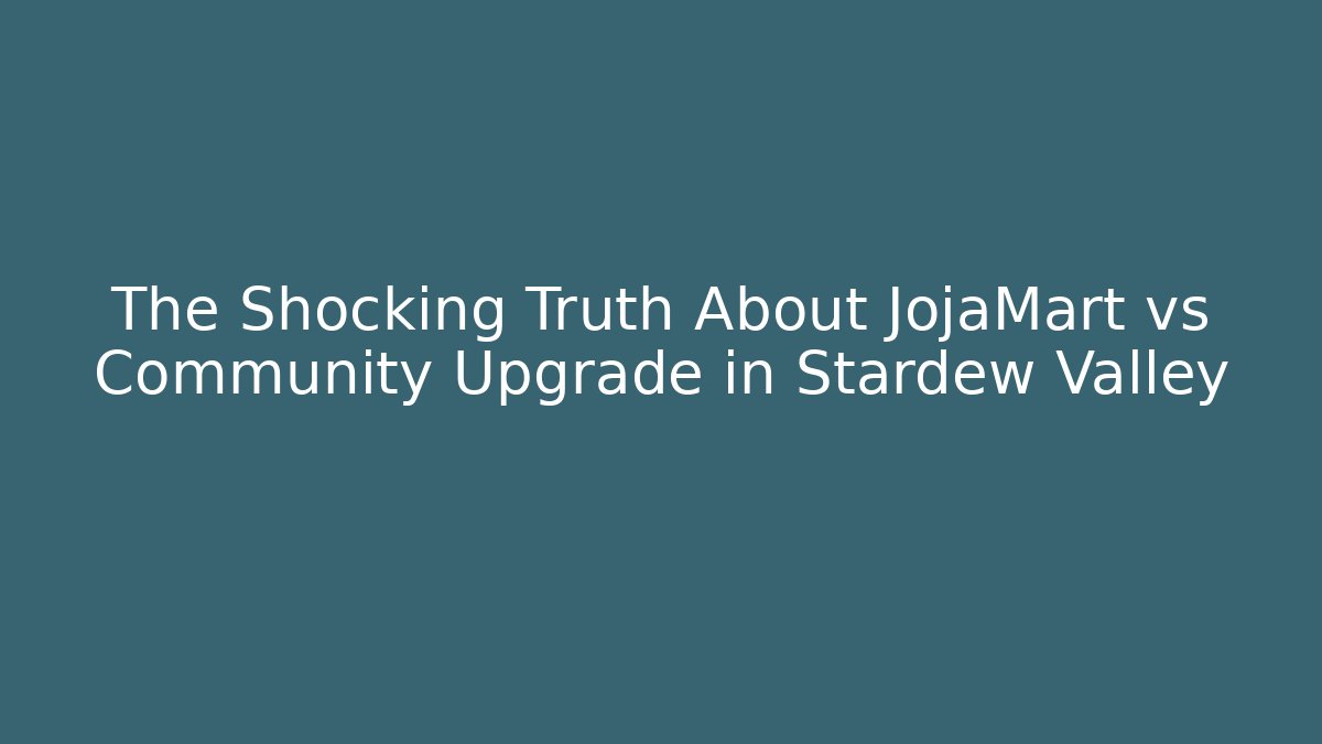 The Shocking Truth About JojaMart vs Community Upgrade in Stardew Valley