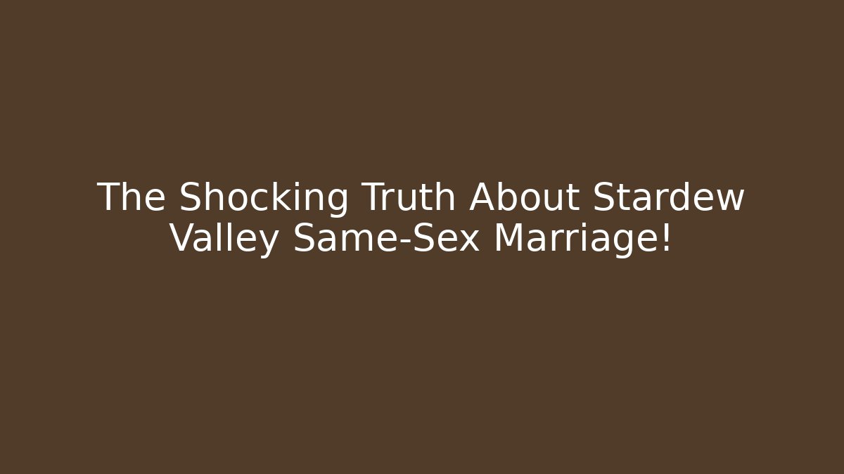 The Shocking Truth About Stardew Valley Same-Sex Marriage!