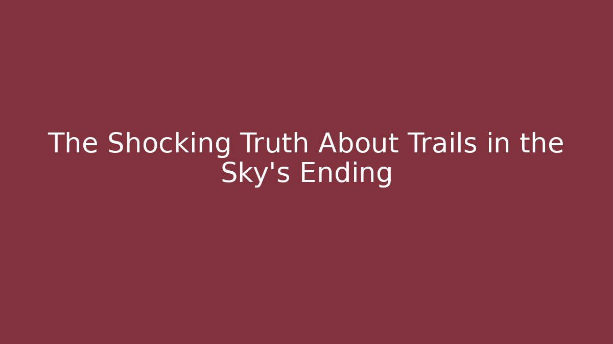 The Shocking Truth About Trails in the Sky's Ending