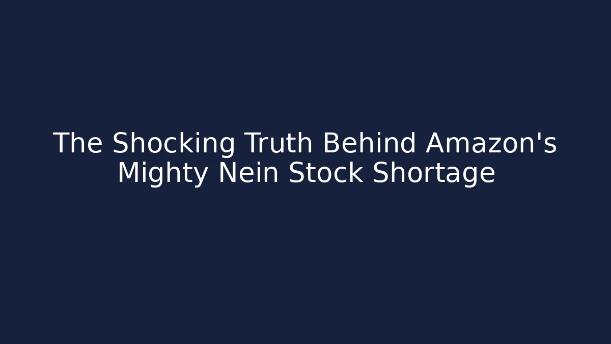 The Shocking Truth Behind Amazon’s Mighty Nein Stock Shortage