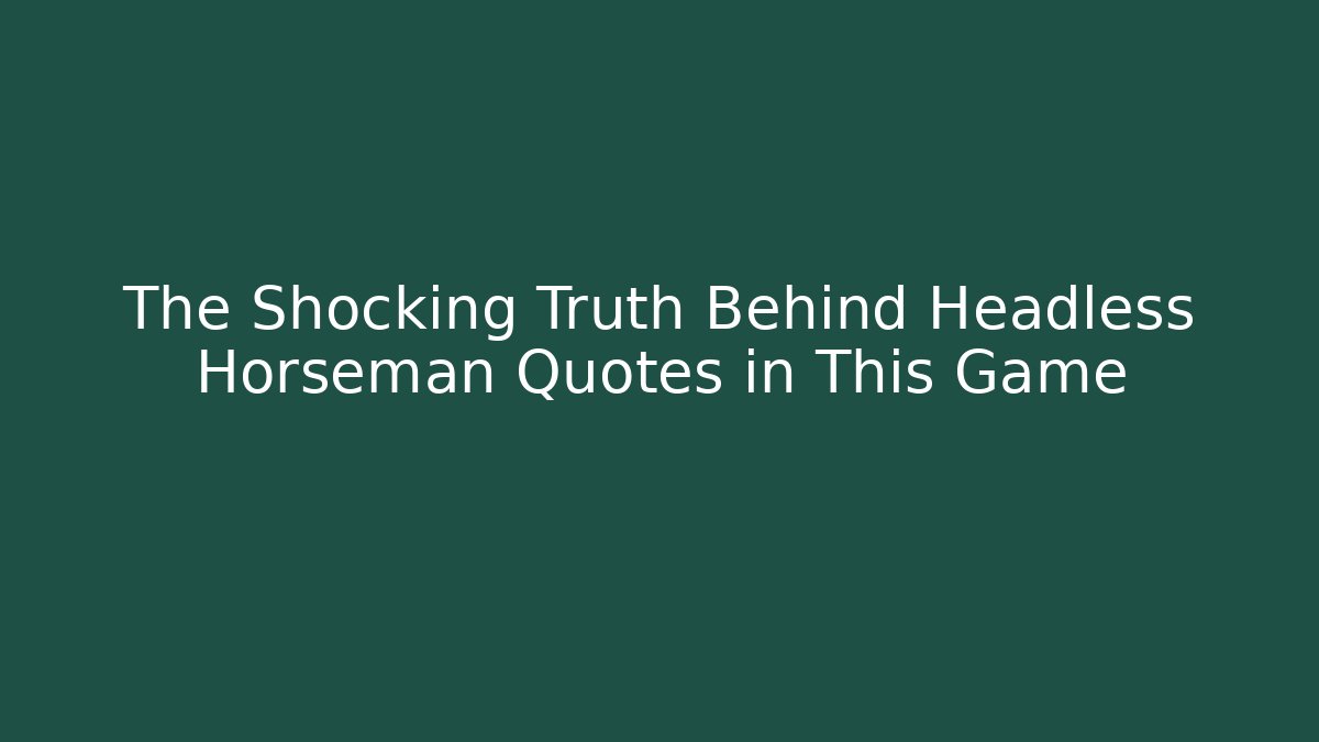 The Shocking Truth Behind Headless Horseman Quotes in This Game