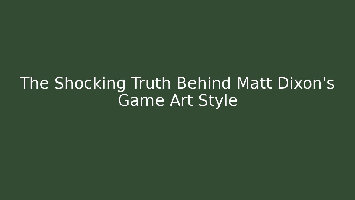 The Shocking Truth Behind Matt Dixon's Game Art Style - Sports History Weekly