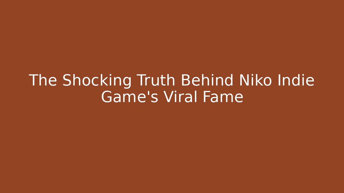 The Shocking Truth Behind Niko Indie Game's Viral Fame - Sports History Weekly