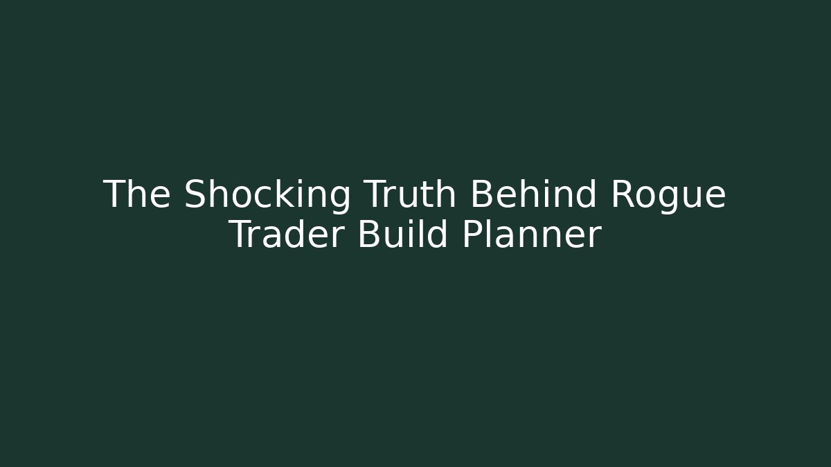 The Shocking Truth Behind Rogue Trader Build Planner
