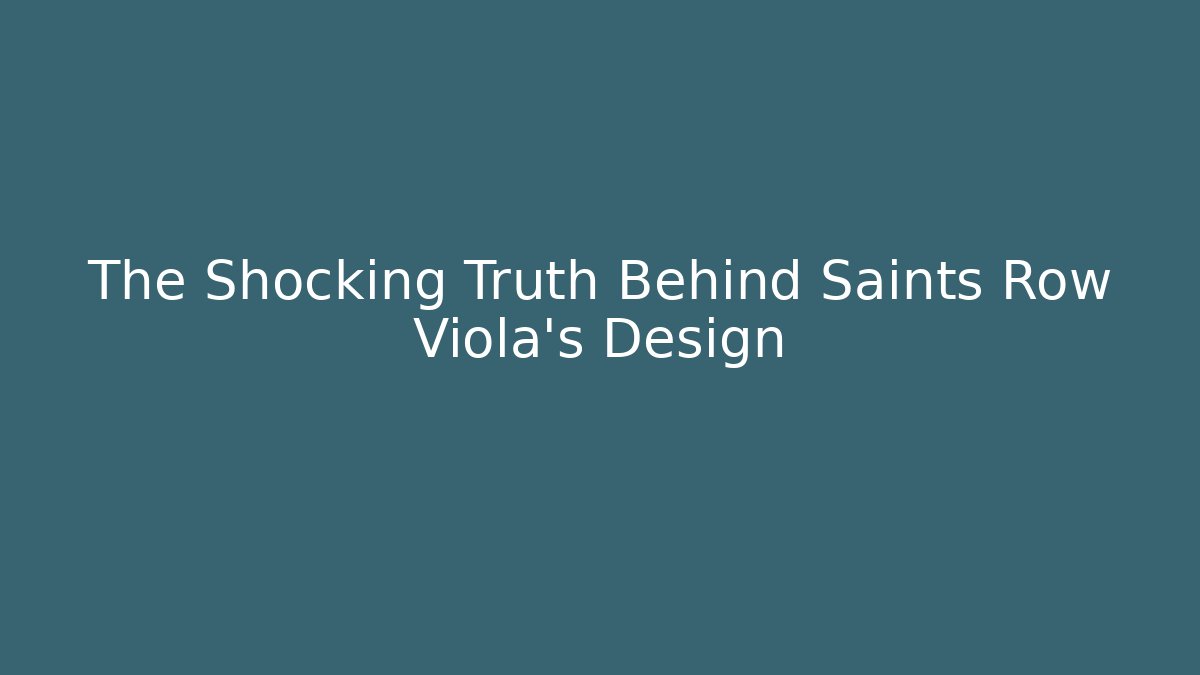 The Shocking Truth Behind Saints Row Viola's Design