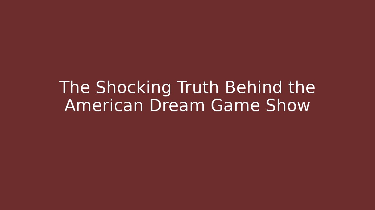 The Shocking Truth Behind the American Dream Game Show