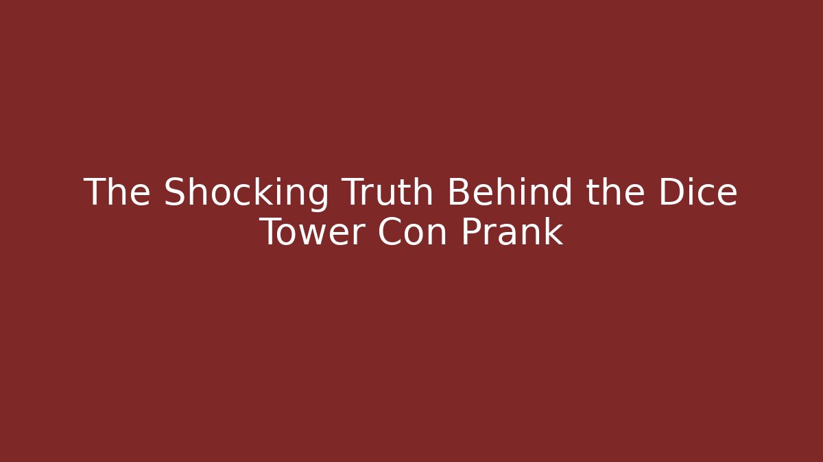 The Shocking Truth Behind the Dice Tower Con Prank - Sports History Weekly