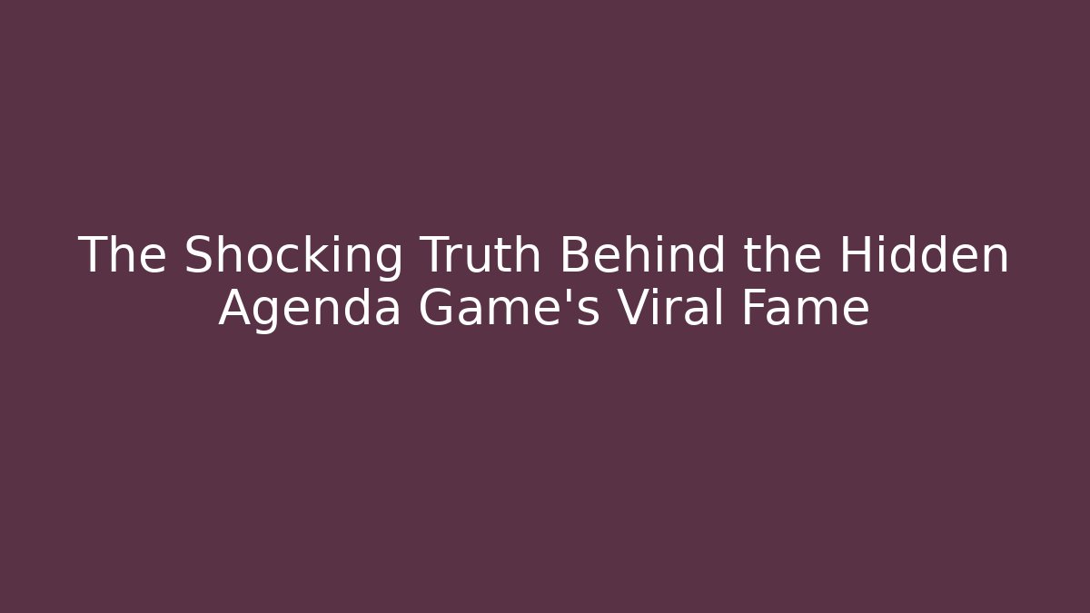 The Shocking Truth Behind the Hidden Agenda Game's Viral Fame