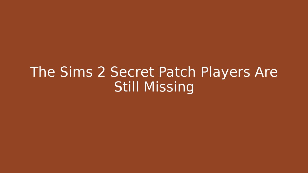 The Sims 2 Secret Patch Players Are Still Missing