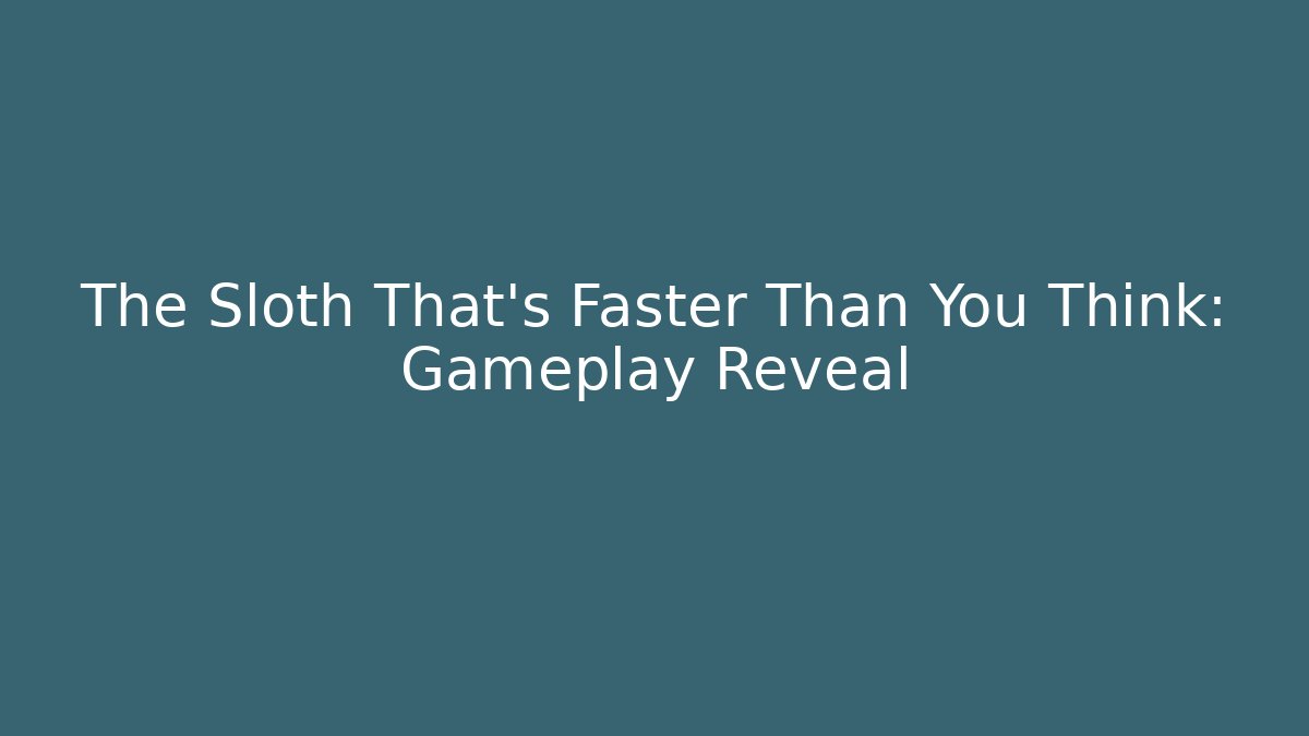 The Sloth That's Faster Than You Think: Gameplay Reveal