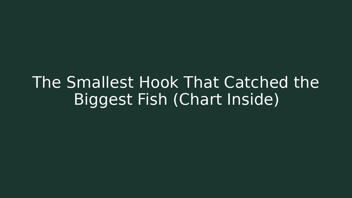 The Smallest Hook That Catched the Biggest Fish (Chart Inside)