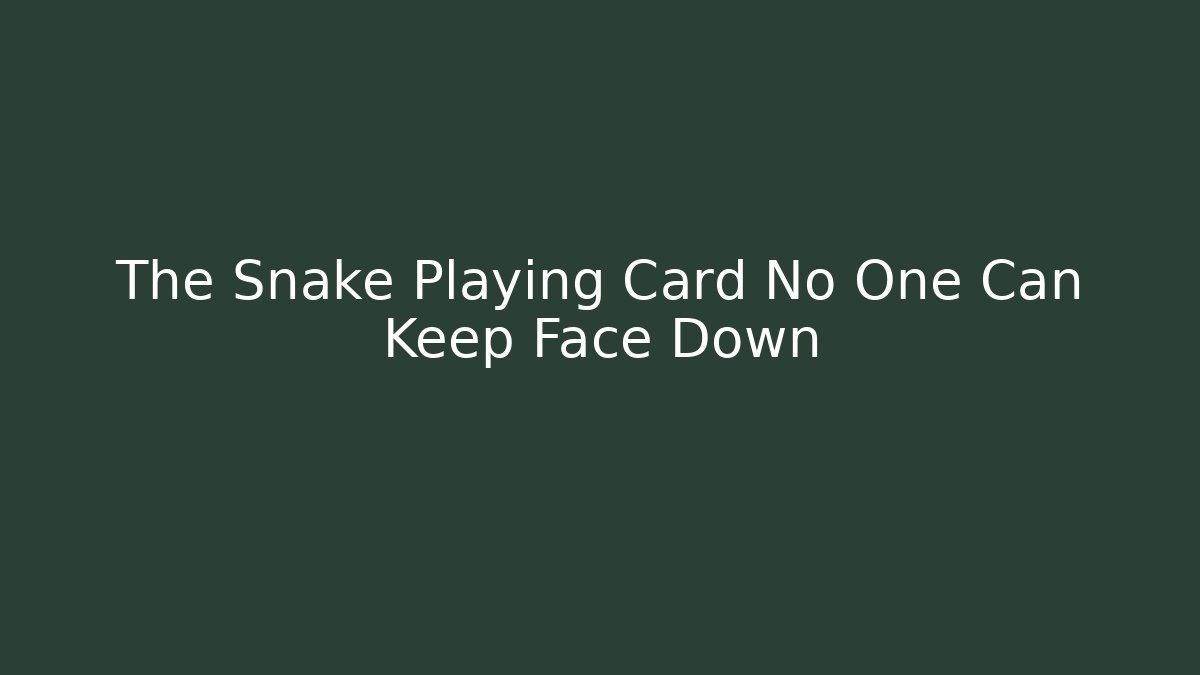 The Snake Playing Card No One Can Keep Face Down - Sports History Weekly