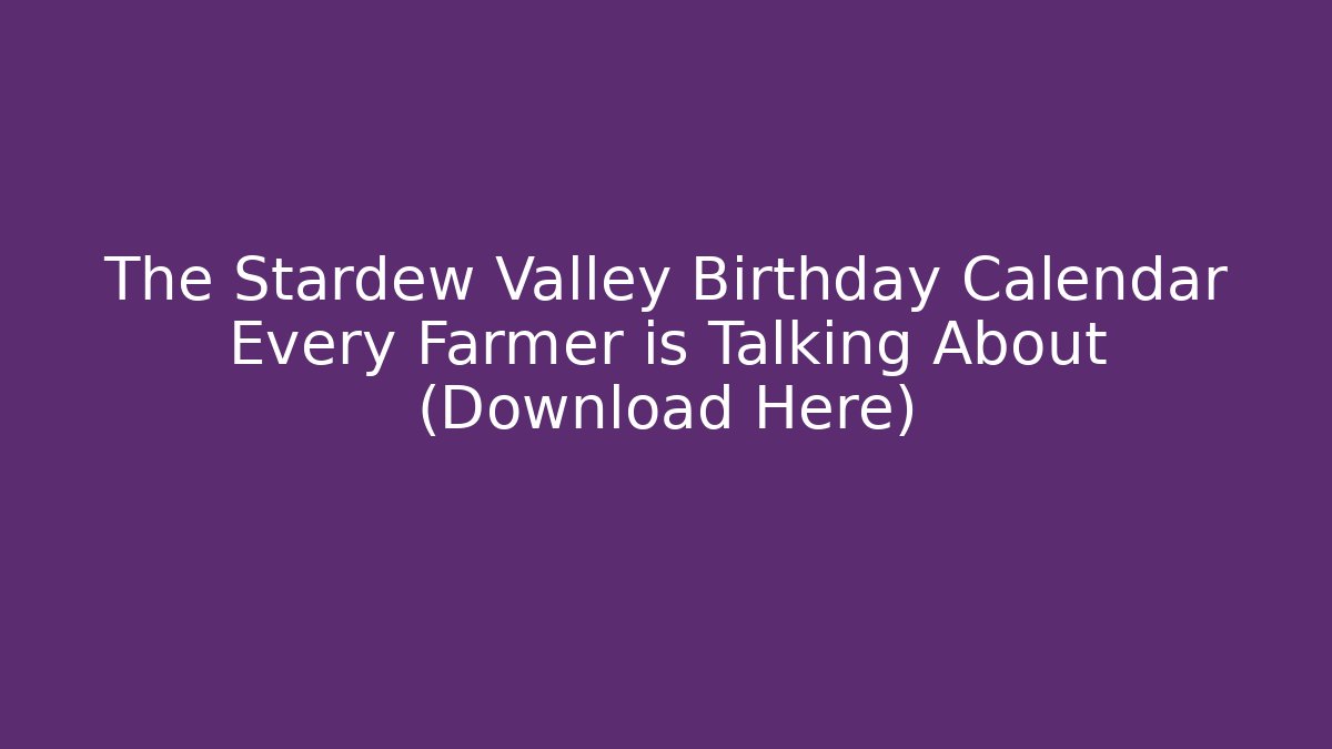 The Stardew Valley Birthday Calendar Every Farmer is Talking About (Download Here)