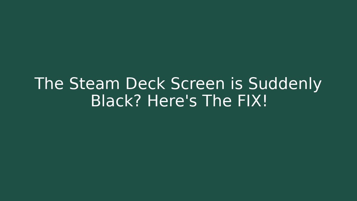 The Steam Deck Screen is Suddenly Black? Here's The FIX! - Sports History Weekly