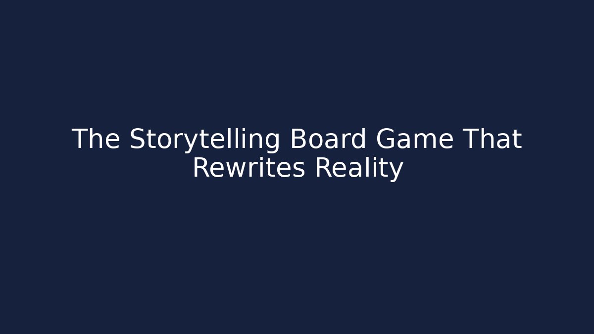 The Storytelling Board Game That Rewrites Reality