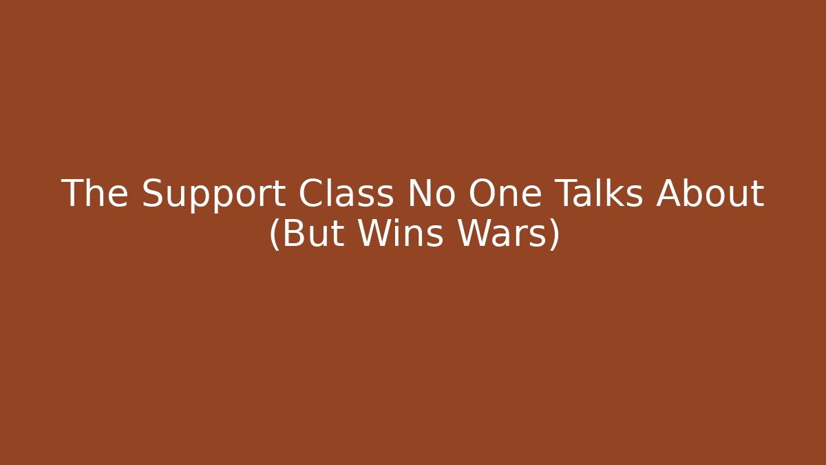 The Support Class No One Talks About (But Wins Wars) - Sports History Weekly